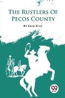 The Rustlers Of Pecos County - Zane Grey - cover