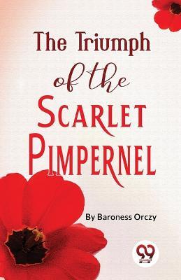 The Triumph Of The Scarlet Pimpernel - Baroness Orczy - cover