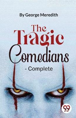 The Tragic Comedians- Complete - George Meredith - cover