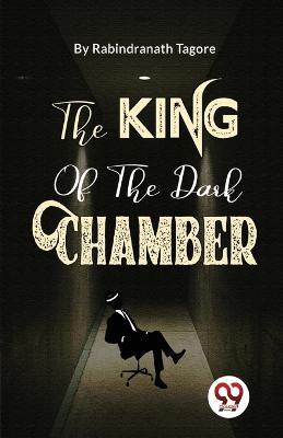 The King Of The Dark Chamber - Rabindranath Tagore - cover