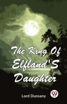 The King Of Elfland'S Daughter - Lord Dunsany - cover