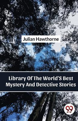 Library Of The World'S Best Mystery And Detective Stories - Julian Hawthorne - cover