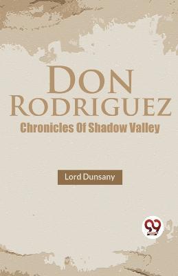 Don Rodriguez Chronicles Of Shadow Valley - Lord Dunsany - cover