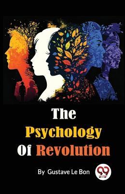 The Psychology Of Revolution - Gustave Le Bon - cover