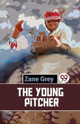 The Young Pitcher - Zane Grey - cover