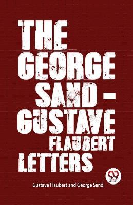 The George Sand-Gustave Flaubert Letters - George Sand,Gustave Flaubert - cover