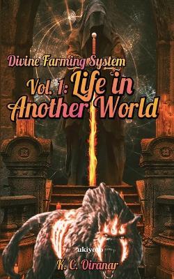 Divine Farming System Vol 1: Life in Another World - K C Oiranar - cover