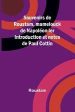 Souvenirs de Roustam, mamelouck de Napoléon Ier Introduction et notes de Paul Cottin