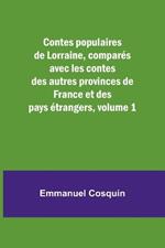 Contes populaires de Lorraine, comparés avec les contes des autres provinces de France et des pays étrangers, volume 1