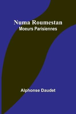 Numa Roumestan: Moeurs Parisiennes - Alphonse Daudet - cover