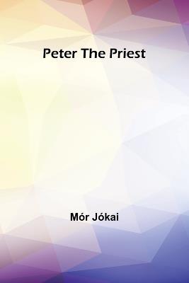 Peter the Priest - Mór Jókai - cover