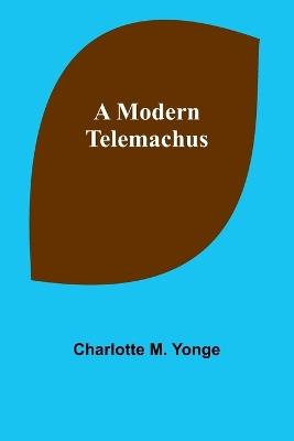 A Modern Telemachus - Charlotte M Yonge - cover