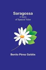 Saragossa: A Story of Spanish Valor