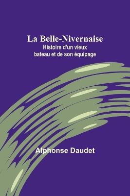 La Belle-Nivernaise: Histoire d'un vieux bateau et de son équipage - Alphonse Daudet - cover