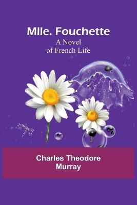 Mlle. Fouchette: A Novel of French Life - Charles Theodore Murray - cover