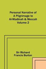 Personal Narrative of a Pilgrimage to Al-Madinah & Meccah - Volume 2