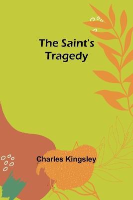 The Saint's Tragedy - Charles Kingsley - cover