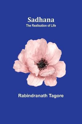 Sadhana: the realisation of life - Rabindranath Tagore - cover