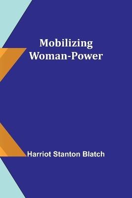 Mobilizing Woman-Power - Harriot Stanton Blatch - cover