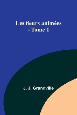 Les fleurs animées - Tome 1 - J J Grandville - cover