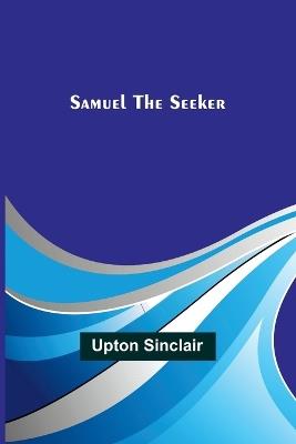 Samuel the Seeker - Upton Sinclair - cover