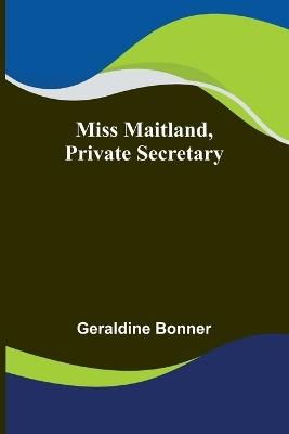 Miss Maitland, Private Secretary - Geraldine Bonner - cover