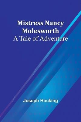 Mistress Nancy Molesworth: A Tale of Adventure - Joseph Hocking - cover