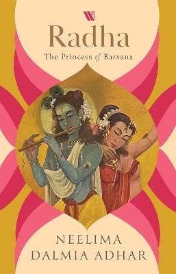 Radha: The Princess of Barsana - Neelima Dalmia Adhar - cover