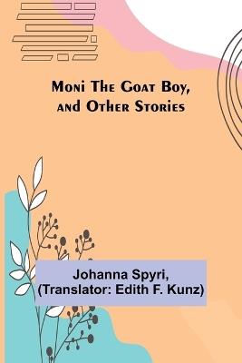 Moni the Goat Boy, and Other Stories - Johanna Spyri - cover