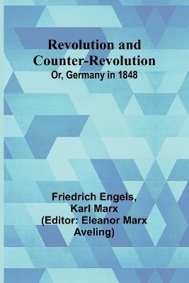 Revolution and Counter-Revolution; Or, Germany in 1848 - Friedrich Engels,Karl Marx - cover