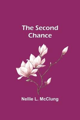 The Second Chance - Nellie L McClung - cover