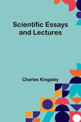 Scientific Essays and Lectures - Charles Kingsley - cover