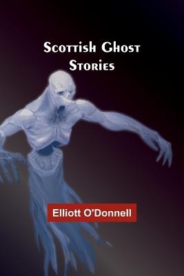 Scottish Ghost Stories - Elliott O'Donnell - cover