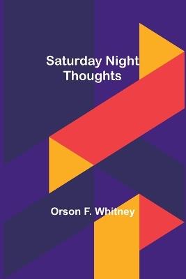 Saturday Night Thoughts - Orson F Whitney - cover