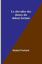 Le chevalier des dames du dolent fortuné