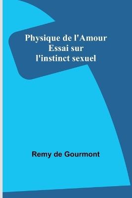 Physique de l'Amour: Essai sur l'instinct sexuel - Remy De Gourmont - cover