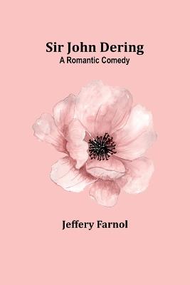 Sir John Dering: A romantic comedy - Jeffery Farnol - cover