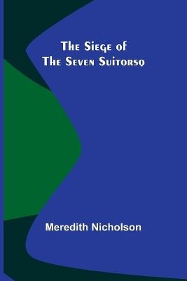 The Siege of the Seven Suitorsq - Meredith Nicholson - cover