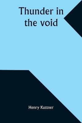 Thunder in the void - Henry Kuttner - cover