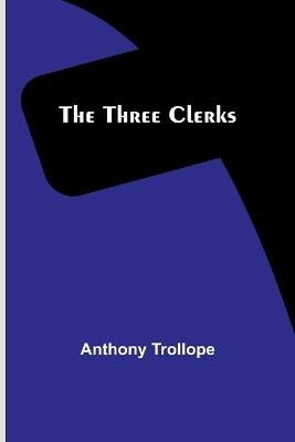 The Three Clerks - Anthony Trollope - cover