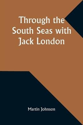 Through the South Seas with Jack London - Martin Johnson - cover