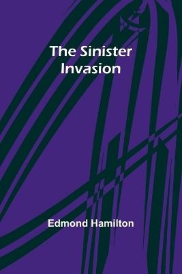The Sinister Invasion - Edmond Hamilton - cover
