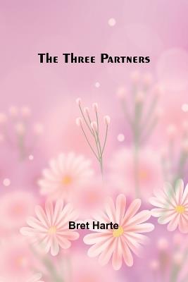 The Three Partners - Bret Harte - cover