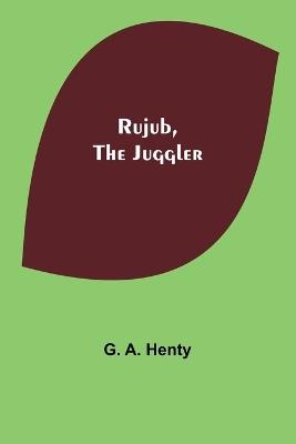 Rujub, the Juggler - G a Henty - cover