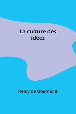 La culture des id?es - Remy De Gourmont - cover