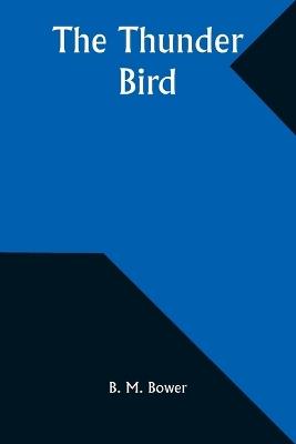 The Thunder Bird - B M Bower - cover
