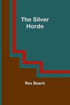 The Silver Horde - Rex Beach - cover