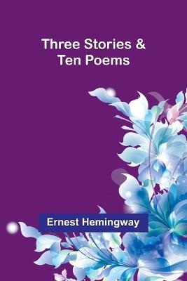 Three Stories & Ten Poems - Ernest Hemingway - cover