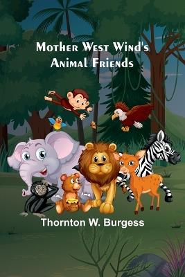 Mother West Wind's Animal Friends - Thornton W Burgess - cover