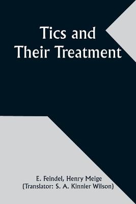 Tics and Their Treatment - E Feindel - cover